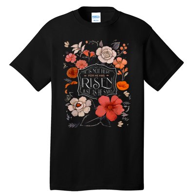 He Is Risen He Is Not Here Easter Day Christian Jesus Floral Tall T-Shirt