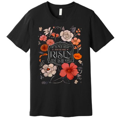 He Is Risen He Is Not Here Easter Day Christian Jesus Floral Premium T-Shirt