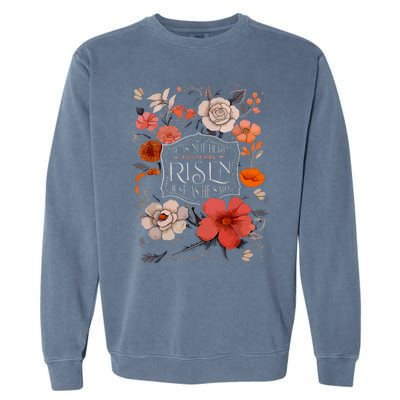 He Is Risen He Is Not Here Easter Day Christian Jesus Floral Garment-Dyed Sweatshirt