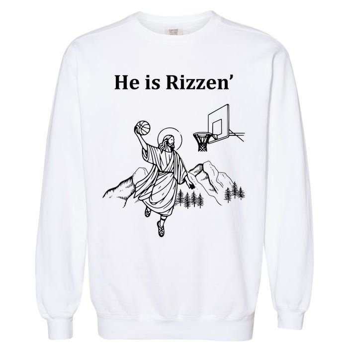 He Is Rizzen Jesus Christ He Has Risen Basketball Dunking Garment-Dyed Sweatshirt