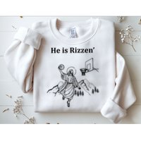 He Is Rizzen Jesus Christ He Has Risen Basketball Dunking Sweatshirt