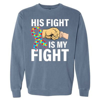 His Fight Is My Fight Autism Awareness Garment-Dyed Sweatshirt