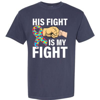 His Fight Is My Fight Autism Awareness Garment-Dyed Heavyweight T-Shirt