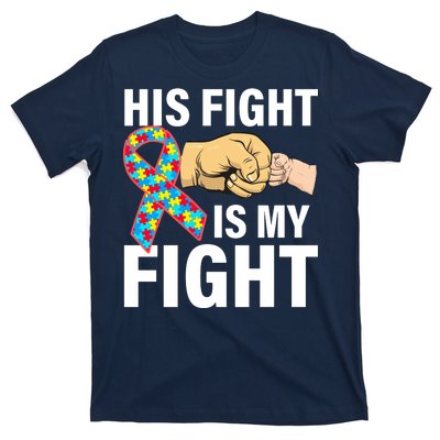 His Fight Is My Fight Autism Awareness T-Shirt