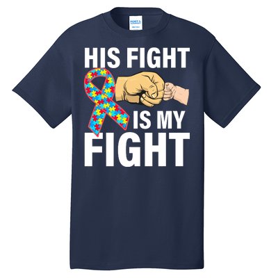 His Fight Is My Fight Autism Awareness Tall T-Shirt