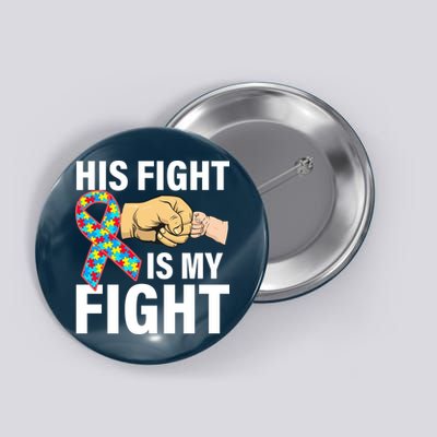 His Fight Is My Fight Autism Awareness Button