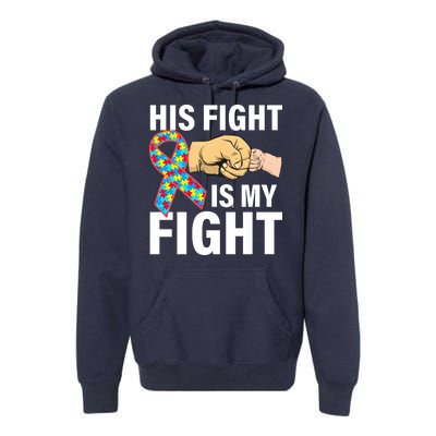 His Fight Is My Fight Autism Awareness Premium Hoodie