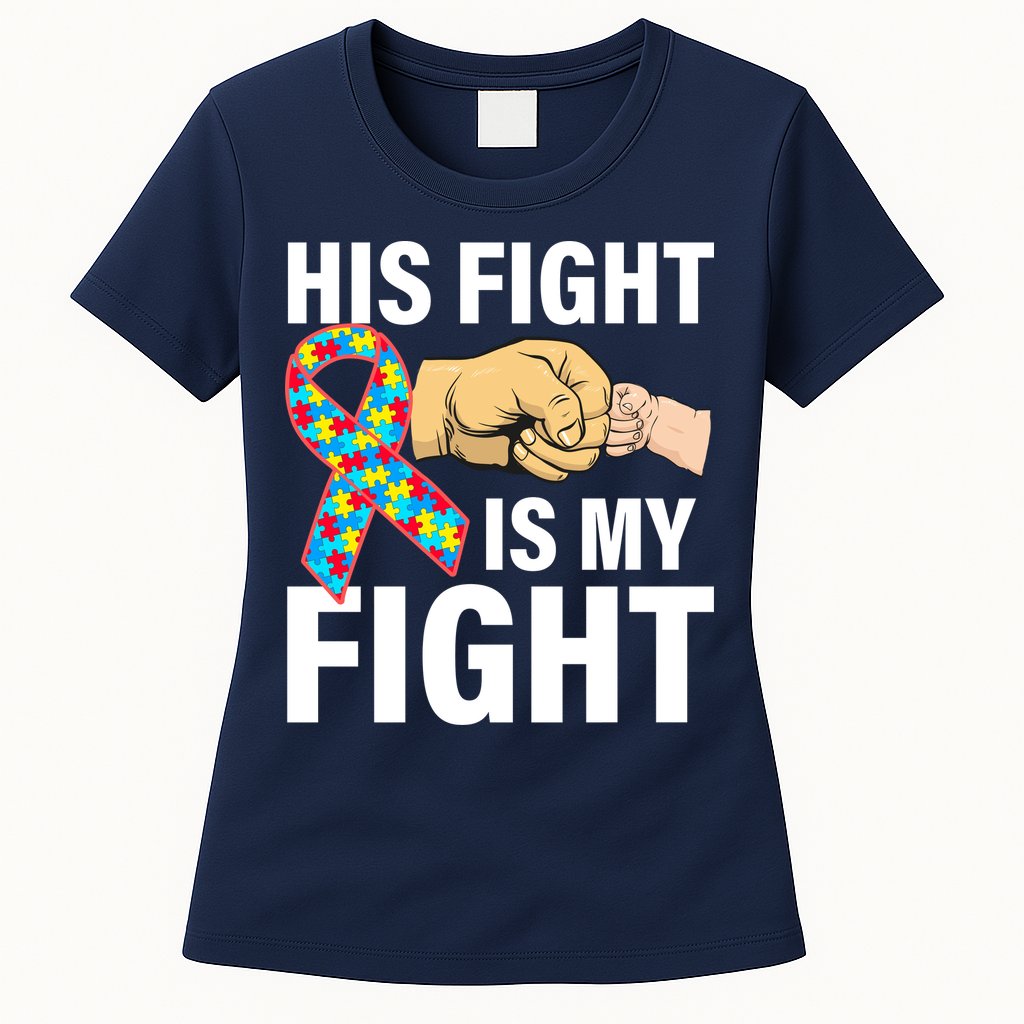 His Fight Is My Fight Autism Awareness Womens T-Shirt
