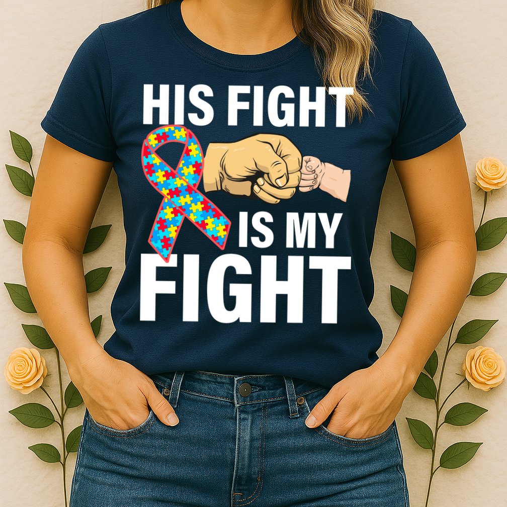 His Fight Is My Fight Autism Awareness Womens T-Shirt