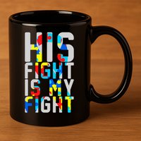 His Fight Is My Fight Autism Awareness Ribbon 11oz C Handle Ceramic Mug