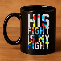 His Fight Is My Fight Autism Awareness Ribbon 11oz C Handle Ceramic Mug