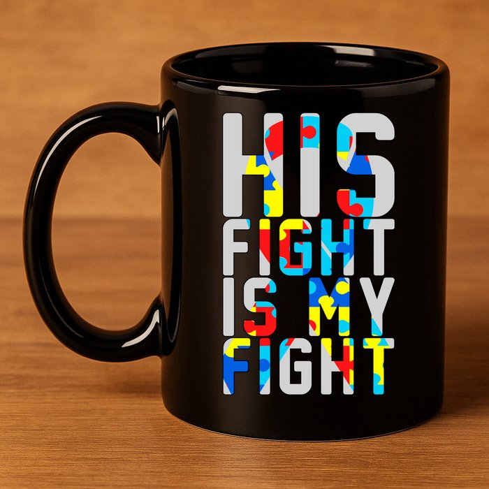 His Fight Is My Fight Autism Awareness Ribbon 11oz C Handle Ceramic Mug