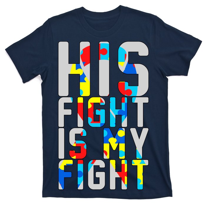 His Fight Is My Fight Autism Awareness Ribbon T-Shirt