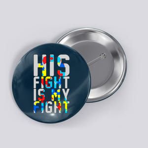 His Fight Is My Fight Autism Awareness Ribbon Button