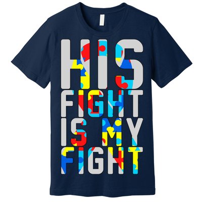 His Fight Is My Fight Autism Awareness Ribbon Premium T-Shirt