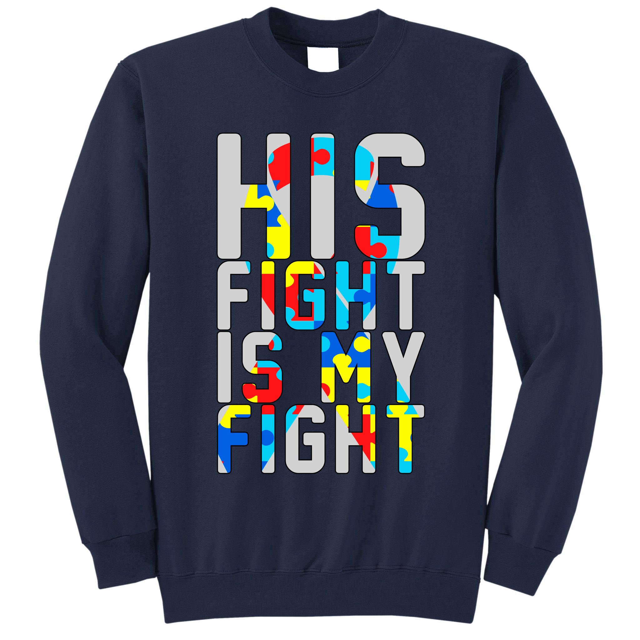 His Fight Is My Fight Autism Awareness Ribbon Tall Sweatshirt
