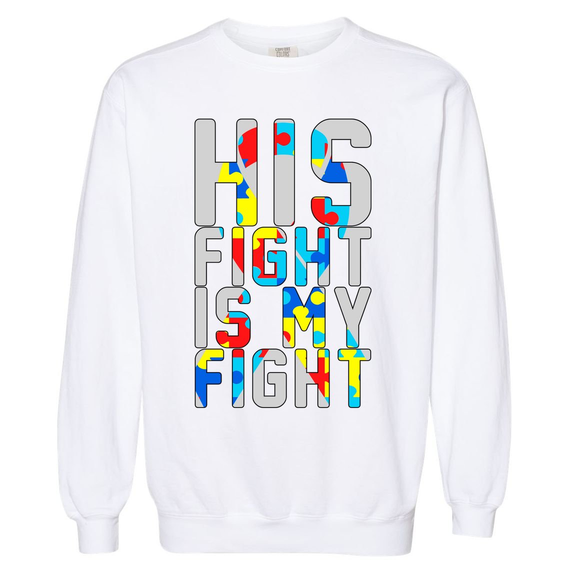 His Fight Is My Fight Autism Awareness Ribbon Garment-Dyed Sweatshirt