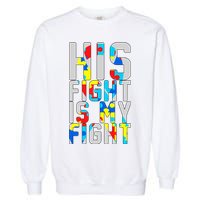 His Fight Is My Fight Autism Awareness Ribbon Garment-Dyed Sweatshirt