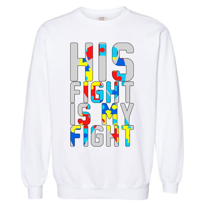 His Fight Is My Fight Autism Awareness Ribbon Garment-Dyed Sweatshirt
