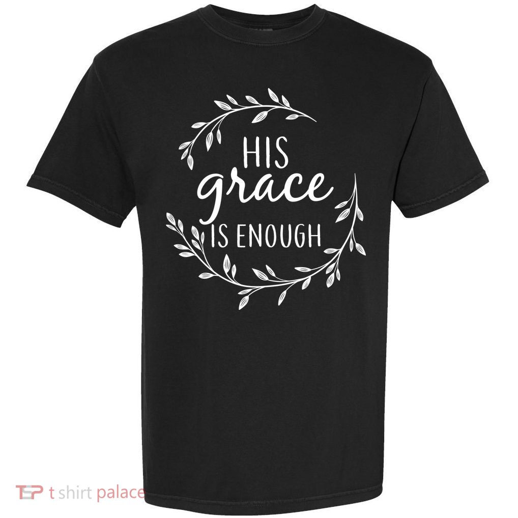 His Grace Is Enough Garment-Dyed Heavyweight T-Shirt