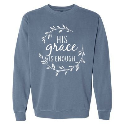 His Grace Is Enough Garment-Dyed Sweatshirt