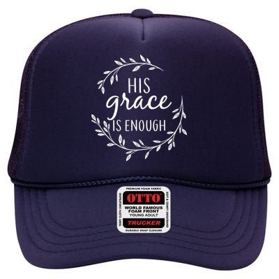 His Grace Is Enough High Crown Mesh Back Trucker Hat