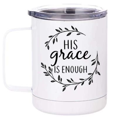 His Grace Is Enough 12 oz Stainless Steel Tumbler Cup