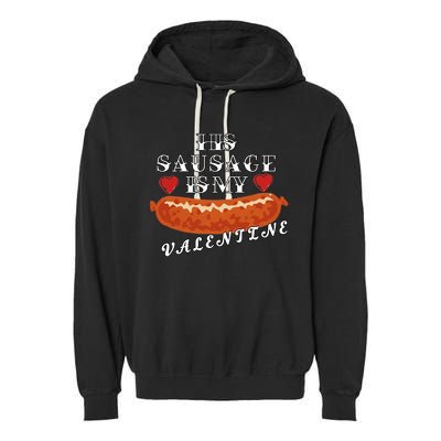 HIs Sausage Is My Valentine Dirty Offensive  Garment-Dyed Fleece Hoodie