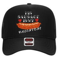 HIs Sausage Is My Valentine Dirty Offensive  High Crown Mesh Back Trucker Hat