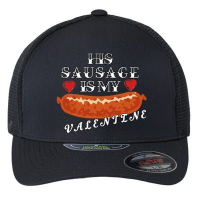 HIs Sausage Is My Valentine Dirty Offensive  Flexfit Unipanel Trucker Cap