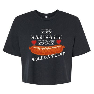 HIs Sausage Is My Valentine Dirty Offensive  Bella+Canvas Jersey Crop Tee