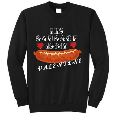 HIs Sausage Is My Valentine Dirty Offensive  Sweatshirt