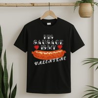 HIs Sausage Is My Valentine Dirty Offensive  T-Shirt