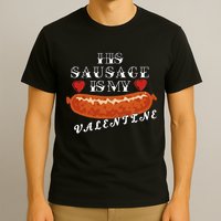 HIs Sausage Is My Valentine Dirty Offensive  T-Shirt