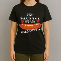 HIs Sausage Is My Valentine Dirty Offensive  T-Shirt
