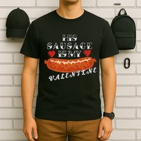 HIs Sausage Is My Valentine Dirty Offensive  T-Shirt