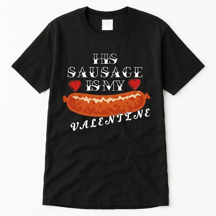 HIs Sausage Is My Valentine Dirty Offensive  Tall T-Shirt