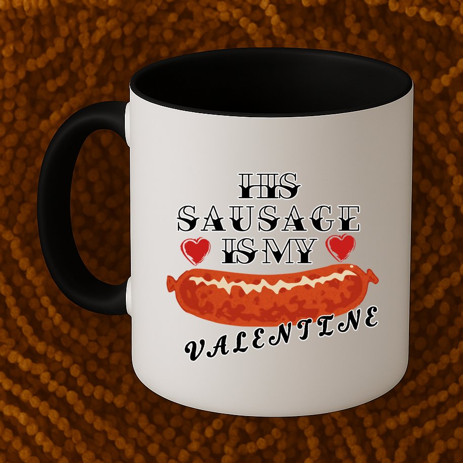 HIs Sausage Is My Valentine Dirty Offensive  Mug