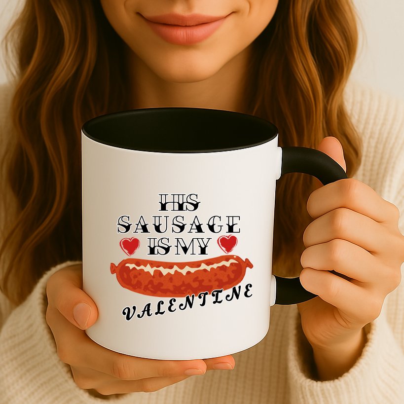 HIs Sausage Is My Valentine Dirty Offensive  Mug