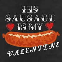 HIs Sausage Is My Valentine Dirty Offensive  11oz C Handle Ceramic Mug