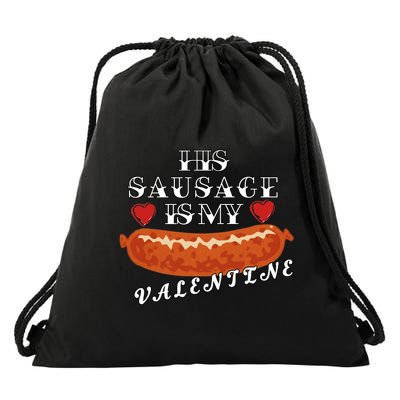 HIs Sausage Is My Valentine Dirty Offensive  Drawstring Bag