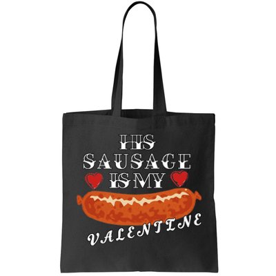 HIs Sausage Is My Valentine Dirty Offensive  Tote Bag