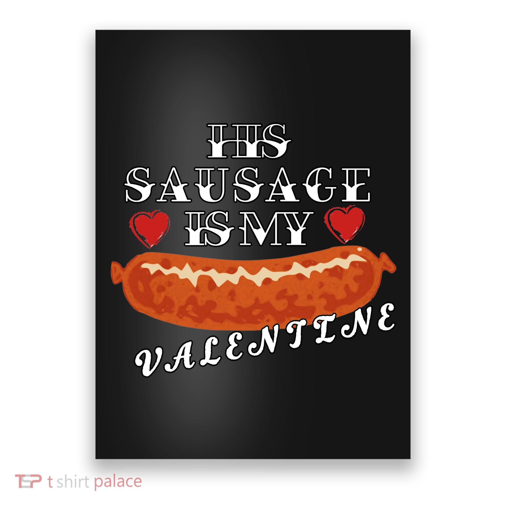 HIs Sausage Is My Valentine Dirty Offensive  Poster