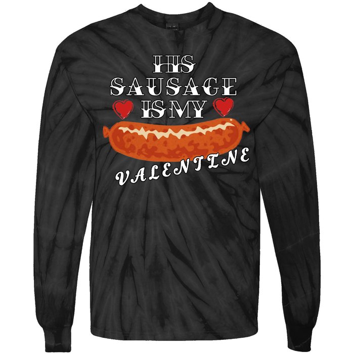 HIs Sausage Is My Valentine Dirty Offensive  Tie-Dye Long Sleeve Shirt