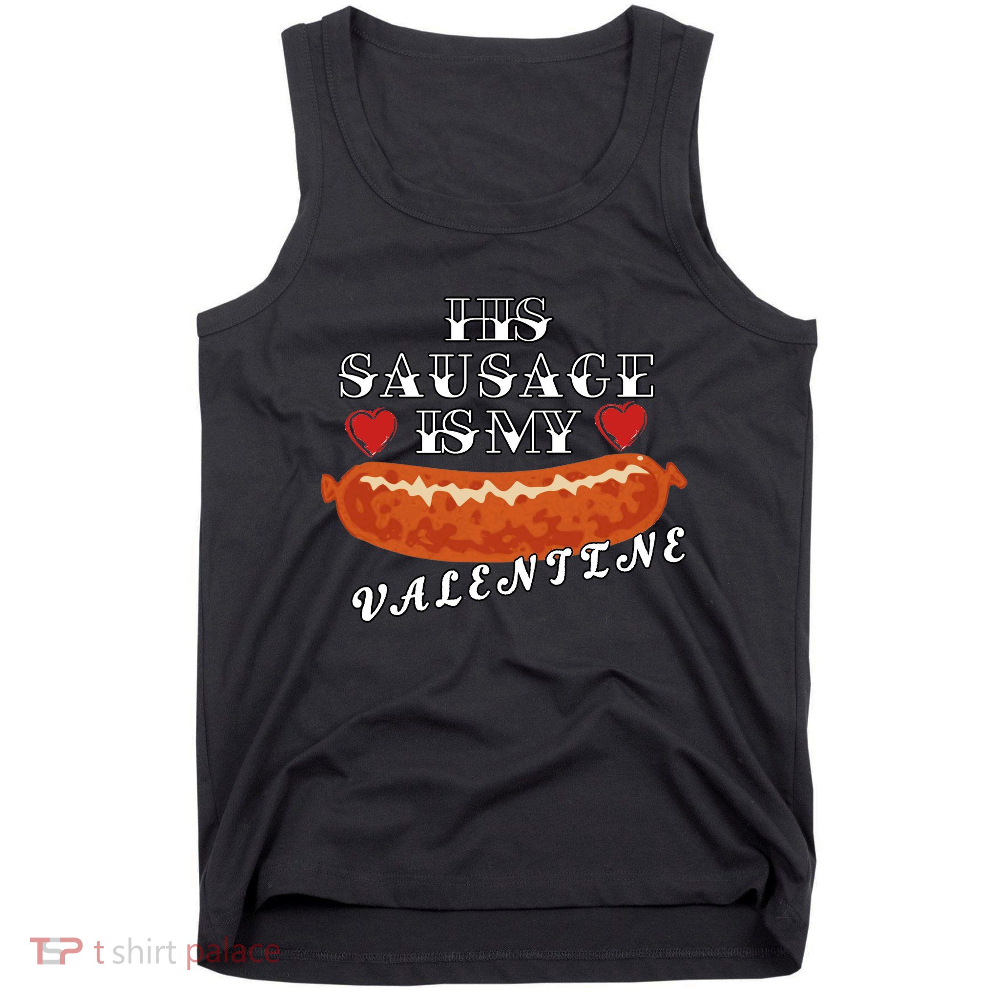 HIs Sausage Is My Valentine Dirty Offensive  Tank Top