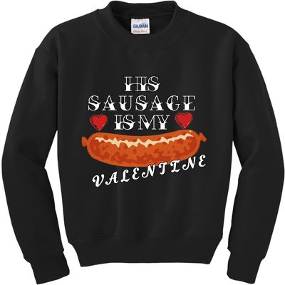 HIs Sausage Is My Valentine Dirty Offensive  Kids Sweatshirt