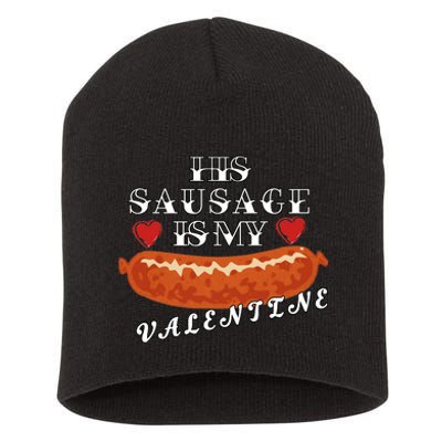 HIs Sausage Is My Valentine Dirty Offensive  Short Acrylic Beanie