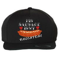 HIs Sausage Is My Valentine Dirty Offensive  Wool Snapback Cap