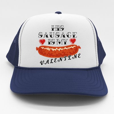 HIs Sausage Is My Valentine Dirty Offensive  Trucker Hat