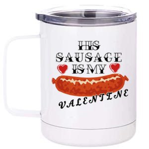 HIs Sausage Is My Valentine Dirty Offensive  12 oz Stainless Steel Tumbler Cup